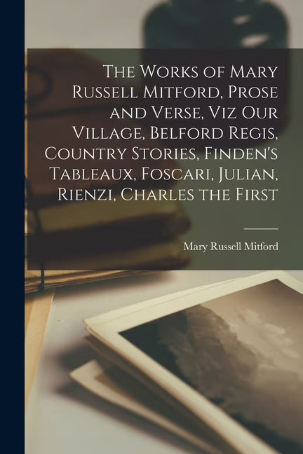 The Works of Mary Russell Mitford, Prose and Verse (Paperback) C10519